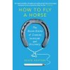 How To Fly A Horse - Kevin Ashton, Cornerstone How To Fly A Horse - Kevin Ashton, Cornerstone
