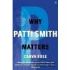 Why Patti Smith Matters - Caryn Rose Why Patti Smith Matters - Caryn Rose