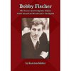 Bobby Fischer: The Career and Complete Games of the American World Chess Champion Bobby Fischer: The Career and Complete Games of the American World Chess Champion