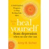 How to Heal Yourself from Depression When No One Else Can (Amy B. Scher)(Brožovaná) How to Heal Yourself from Depression When No One Else Can (Amy B. Scher)(Brožovaná)
