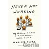 Never Not Working - Malissa Clark Never Not Working - Malissa Clark