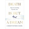 Death is But a Dream (Dr Christopher Kerr)(Brožovaná) Death is But a Dream (Dr Christopher Kerr)(Brožovaná)