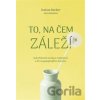 To, na čem záleží - Joshua Becker To, na čem záleží - Joshua Becker