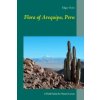Flora of Arequipa, Peru (Edgar Heim)(Brožovaná) Flora of Arequipa, Peru (Edgar Heim)(Brožovaná)