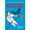 Jak léčit nemoc šílené medicíny - Jiří Šavlík, Jan Hnízdil, František Houdek Jak léčit nemoc šílené medicíny - Jiří Šavlík, Jan Hnízdil, František Houdek