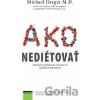 Ako nediétovať - Michael Greger Ako nediétovať - Michael Greger