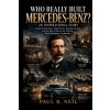 WHO REALLY BUILT MERCEDES-BENZ? AN INSPIRATIONAL STORY WHO REALLY BUILT MERCEDES-BENZ? AN INSPIRATIONAL STORY