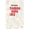Zlodějka mýho táty - Petra Hůlová Zlodějka mýho táty - Petra Hůlová