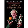 Jak žít déle a cítit se lépe - Linus Pauling Jak žít déle a cítit se lépe - Linus Pauling