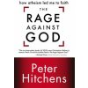 Rage Against God (Peter Hitchens)(Brožovaná) Rage Against God (Peter Hitchens)(Brožovaná)