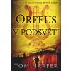 Orfeus v podsvětí - Tom Harper Orfeus v podsvětí - Tom Harper