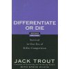 Differentiate or Die - Survival in Our Era of Killer Competition 2e (Jack Trout)(Pevná) Differentiate or Die - Survival in Our Era of Killer Competition 2e (Jack Trout)(Pevná)