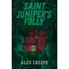 Saint Juniper's Folly Saint Juniper's Folly