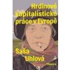 Hrdinové kapitalistické práce v Evropě - Saša Uhlová Hrdinové kapitalistické práce v Evropě - Saša Uhlová