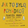 Císařovská Anna, Eliška Holá: Hrubín: Dvakrát sedm pohádek - Jak to bylo pohádko? - CD Císařovská Anna, Eliška Holá: Hrubín: Dvakrát sedm pohádek - Jak to bylo pohádko? - CD