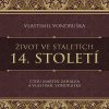 Život ve staletích – 14. století Život ve staletích – 14. století