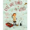 Kate, Who Tamed the Wind (Liz Garton Scanlon,Lee White)(Pevná) Kate, Who Tamed the Wind (Liz Garton Scanlon,Lee White)(Pevná)