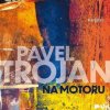 Pavel Trojan: Na motoru - Pavel Trojan, Český rozhlas/Radioservis Pavel Trojan: Na motoru - Pavel Trojan, Český rozhlas/Radioservis