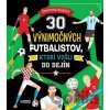 30 výnimočných futbalistov, ktorí vošli do dejín - Klub čitateľov 30 výnimočných futbalistov, ktorí vošli do dejín - Klub čitateľov