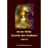 Secrets des Couleurs - Tome 2: Des Métaux, des Pierres, des Fleurs, des Parfums. (Hector Mellin)(Brožovaná) Secrets des Couleurs - Tome 2: Des Métaux, des Pierres, des Fleurs, des Parfums. (Hector Mellin)(Brožovaná)