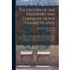 History of the Discovery and Conquest of the Canary Islands (Juan De Abreu De Galindo,George 1725-1765 Glas)(Brožovaná) History of the Discovery and Conquest of the Canary Islands (Juan De Abreu De Galindo,George 1725-1765 Glas)(Brožovaná)