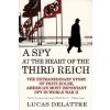 A Spy at the Heart of the Third Reich: The Extraordinary Story of Fritz Kolbe, America's Most Important Spy in World War II (Lucas Delattre, George A. Holoch)(Brožovaná) A Spy at the Heart of the Third Reich: The Extraordinary Story of Fritz Kolbe, America's Most Important Spy in World War II (Lucas Delattre, George A. Holoch)(Brožovaná)