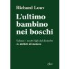 ultimo bambino nei boschi. Salvare i nostri figli dal disturbo da deficit di natura (Richard Louv)(Brožovaná) ultimo bambino nei boschi. Salvare i nostri figli dal disturbo da deficit di natura (Richard Louv)(Brožovaná)