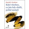 Když všechno, co jste kdy chtěli, pořád nestačí - Harold S. Kushner Když všechno, co jste kdy chtěli, pořád nestačí - Harold S. Kushner
