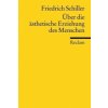 Über die ästhetische Erziehung des Menschen (Friedrich von Schiller)() Über die ästhetische Erziehung des Menschen (Friedrich von Schiller)()
