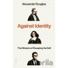 Against Identity - Alexander Douglas Against Identity - Alexander Douglas