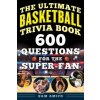 The Ultimate Basketball Trivia Book: 600 Questions for the Super-Fan (Sam Amico)(Brožovaná) The Ultimate Basketball Trivia Book: 600 Questions for the Super-Fan (Sam Amico)(Brožovaná)