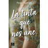 La tinta que nos une (PAULA GALLEGO)() La tinta que nos une (PAULA GALLEGO)()