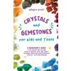 Crystals and Gemstones for Kids and Teens Crystals and Gemstones for Kids and Teens