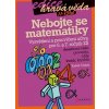 Nebojte se matematiky! Nebojte se matematiky!