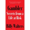 Gambler: Secrets from a Life at Risk Gambler: Secrets from a Life at Risk