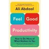 Feel-Good Productivity: How to Do More of What Matters to You - Ali Abdaal Feel-Good Productivity: How to Do More of What Matters to You - Ali Abdaal