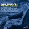 Dan Trudell, Fishin’ Again: A Tribute to Clyde Stubblefield & Dr. Lonnie Smith, CD Dan Trudell, Fishin’ Again: A Tribute to Clyde Stubblefield & Dr. Lonnie Smith, CD