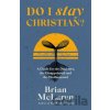 Do I Stay Christian? - Brian D. McLaren Do I Stay Christian? - Brian D. McLaren