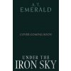 Under the Iron Sky (A.T. Emerald)(Pevná) Under the Iron Sky (A.T. Emerald)(Pevná)