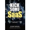 Kick Some SaaS (Stewart Marshall)(Brožovaná) Kick Some SaaS (Stewart Marshall)(Brožovaná)