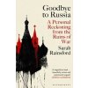 Goodbye to Russia - Sarah Rainsford, Bloomsbury Publishing PLC Goodbye to Russia - Sarah Rainsford, Bloomsbury Publishing PLC