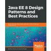 Java EE 8 Design Patterns and Best Practices (Rhuan Rocha,Joao Purificacao)(Brožovaná) Java EE 8 Design Patterns and Best Practices (Rhuan Rocha,Joao Purificacao)(Brožovaná)