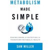 Metabolism Made Simple Metabolism Made Simple