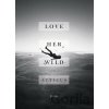 Love Her Wild - Atticus Love Her Wild - Atticus