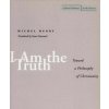 I Am the Truth (Michel Henry)(Brožovaná) I Am the Truth (Michel Henry)(Brožovaná)