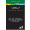 Consumption Corridors (Doris Fuchs,Marlyne Sahakian,Tobias Gumbert,Antonietta Di Giulio,Michael Maniates,Sylvia Lorek,Antonia Graf)(Pevná) Consumption Corridors (Doris Fuchs,Marlyne Sahakian,Tobias Gumbert,Antonietta Di Giulio,Michael Maniates,Sylvia Lorek,Antonia Graf)(Pevná)