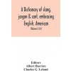 dictionary of slang, jargon & cant, embracing English, American, and Anglo-Indian slang, pidgin English, tinkers' jargon and other irregular phraseolo (Albert Barr?re)(Brožovaná) dictionary of slang, jargon & cant, embracing English, American, and Anglo-Indian slang, pidgin English, tinkers' jargon and other irregular phraseolo (Albert Barr?re)(Brožovaná)