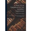 Practical Grammar of the Sanskrit Language (Monier Monier-Williams)(Brožovaná) Practical Grammar of the Sanskrit Language (Monier Monier-Williams)(Brožovaná)