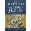 Deep State in the Time of Jesus (DR. RICK BARR)(Brožovaná) Deep State in the Time of Jesus (DR. RICK BARR)(Brožovaná)
