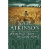 When Will There Be Good News? (Kate Atkinson)(Brožovaná) When Will There Be Good News? (Kate Atkinson)(Brožovaná)